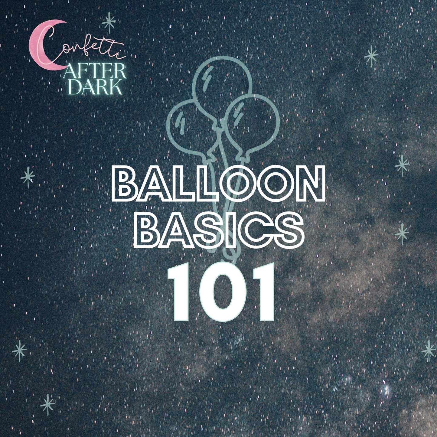 Confetti After Dark: Balloon 101 Basics
